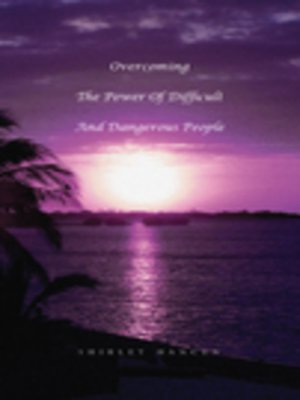 cover image of Overcoming the Power of Difficult and Dangerous People